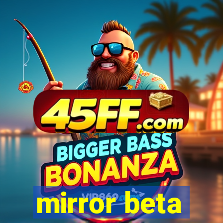 mirror beta
